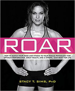 ROAR: How to Match Your Food and Fitness to Your Unique Female Physiology for Optimum Performance